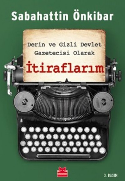 İtiraflarım - Derin ve Gizli Devlet Gazetecisi Olarak