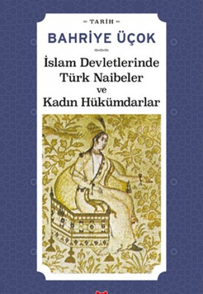 İslam Devletlerinde Türk Naibeler ve Kadın Hükümdarlar