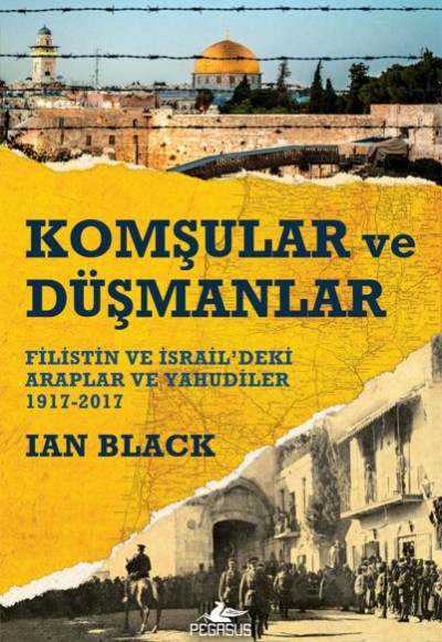 Komşular ve Düşmanlar - Filistin ve İsrail’deki Araplar ve Yahudiler 1917-2017