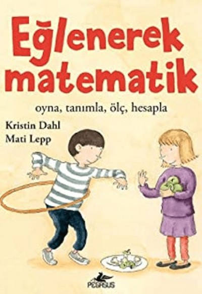 Eğlenerek Matematik: Oyna, Tanımla, Ölç, Hesapla