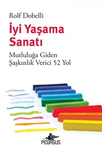 İyi Yaşama Sanatı: Mutluluğa Giden Şaşkınlık Verici 52 Yol