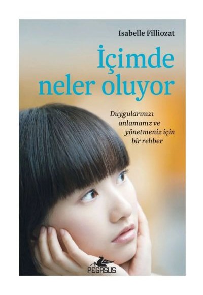 İçimde Neler Oluyor - Duygularınızı Anlamanız ve Yönetmeniz İçin Bir Rehber