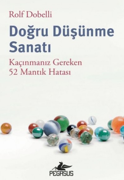 Doğru Düşünme Sanatı: Kaçınmanız Gereken 52 Mantık Hatası