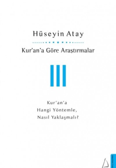 Kur’an’a Göre Araştırmalar III - Kur’an’a Hangi Yöntemle, Nasıl Yaklaşmalı?