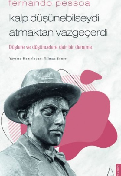 Fernando Pessoa - Kalp Düşünebilseydi Atmaktan Vazgeçerdi