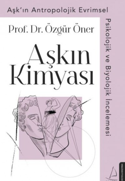 Aşkın Kimyası - Aşk'ın Antropolojik Evrimsel Psikolojik ve Biyolojik İncelemesi