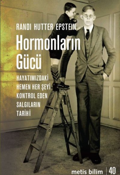 Hormonların Gücü - Hayatımızdaki Hemen Her Şeyi Kontrol Eden Salgıların Tarihi