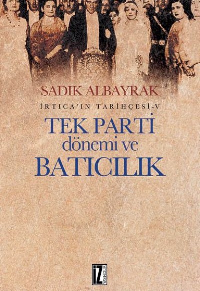 İrtica'ın Tarihçesi 5 -Tek Parti Dönemi ve Batıcılık