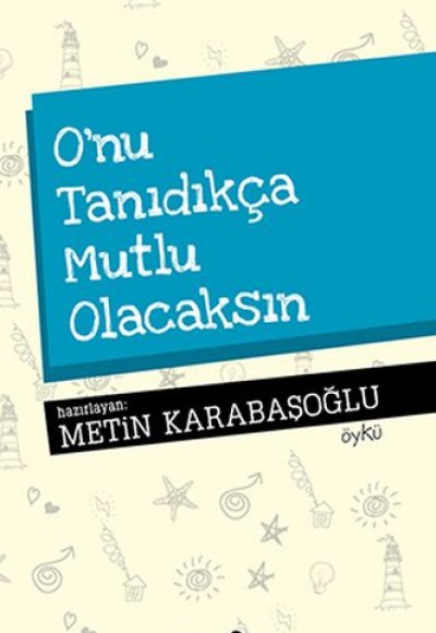 O'nu Tanıdıkça Mutlu Olacaksın