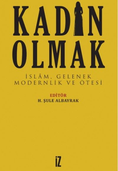 Kadın Olmak - İslam Gelenek Modernlik ve Ötesi