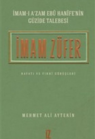 İmam Züfer - İmamı Azam Ebu Hanifenin Güzide Talebesi