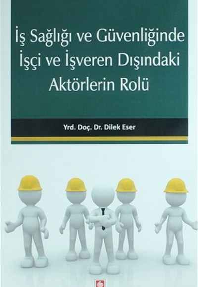 İş Sağlığı ve Güvenliğinde İşçi ve İşveren Dışındaki Aktörlerin Rolü