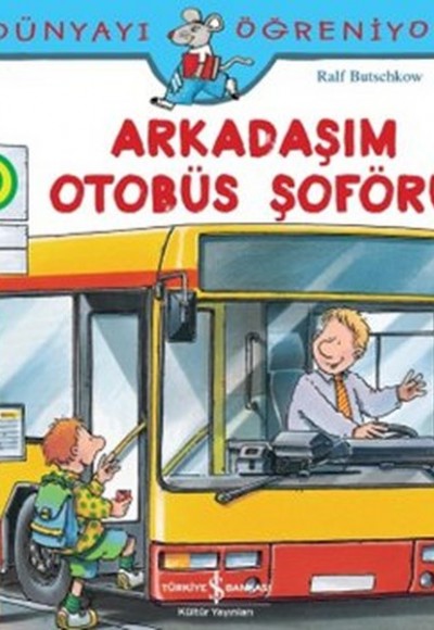 Dünyayı Öğreniyorum - Arkadaşım Otobüs Şoförü