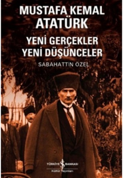 Mustafa Kemal Atatürk Yeni Gerçekler Yeni Düşünceler