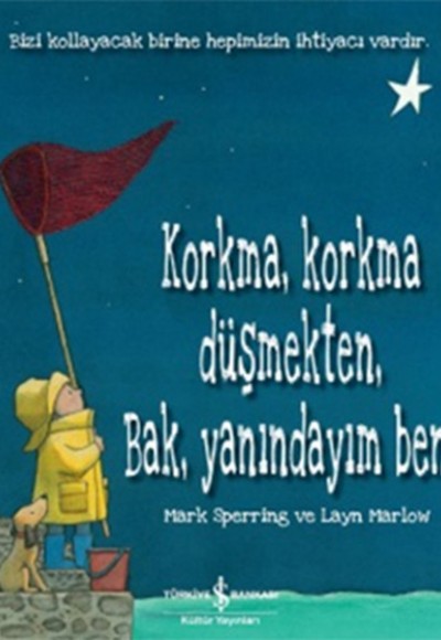 Korkma, Korkma Düşmekten, Bak, Yanındayım Ben!