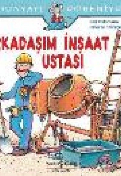 Dünyayı Öğreniyorum - Arkadaşım İnşaat Ustası