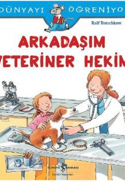 Dünyayı Öğreniyorum - Arkadaşım Veteriner Hekim