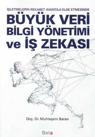 İşletmelerin Rkabet Avantajı Elde Etmesinde Büyük Veri Bilgi Yönetimi ve İş Zekası