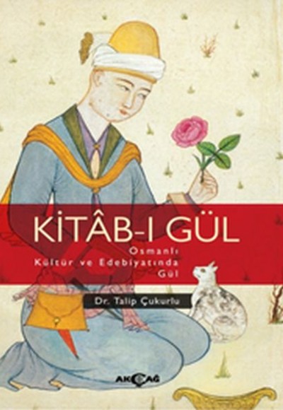 Kitab-ı Gül Osmanlı Kültür ve Edebiyatında Gül