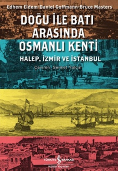 Doğu ile Batı Arasında Osmanlı Kenti Halep-İzmir-İstanbul