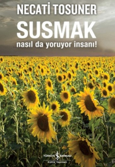 Susmak Nasıl da Yoruyor İnsanı!