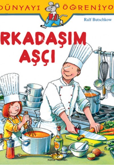 Dünyayı Öğreniyorum - Arkadaşım Aşçı