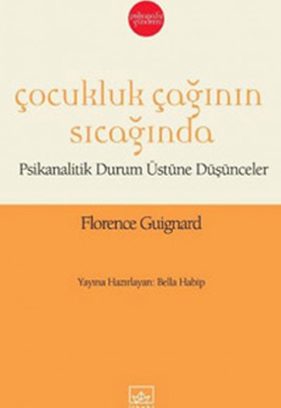 Çocukluk Çağının Sıcağında  Psikanalitik Durum Üstüne Düşünceler