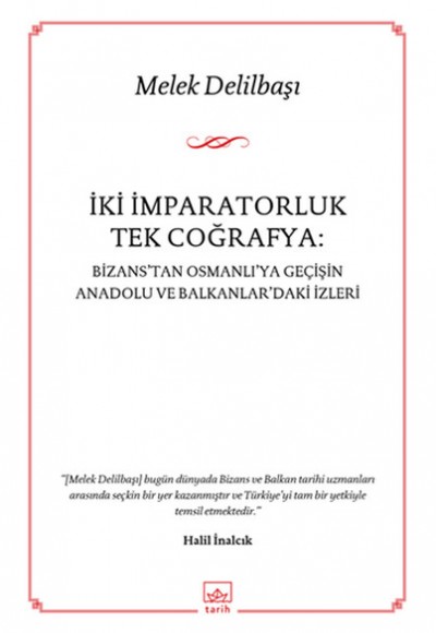 İki İmparatorluk Tek Coğrafya: Bizans'tan Osmanlı'ya Geçişin Anadolu ve Balkanlar'daki İzleri