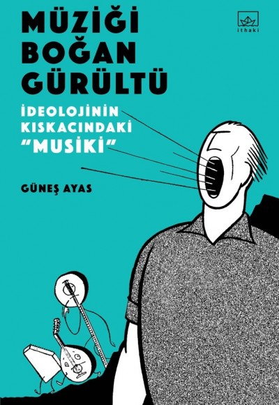 Müziği Boğan Gürültü - İdeolojinin Kıskacında "Musiki"