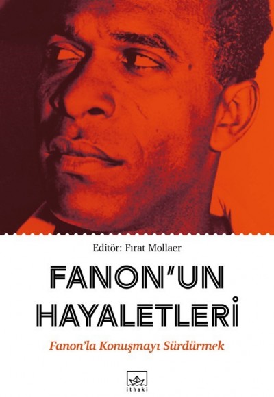 Fanon’un Hayaletleri - Fanon’la Konuşmayı Sürdürmek