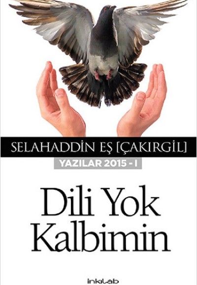 Dili Yok Kalbimin (Yazılar 2015 - I)