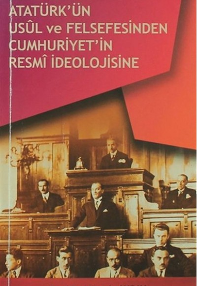 Atatürkün Usül ve Felsefesinden Cumhuriyetin Resmi İdeolojisine