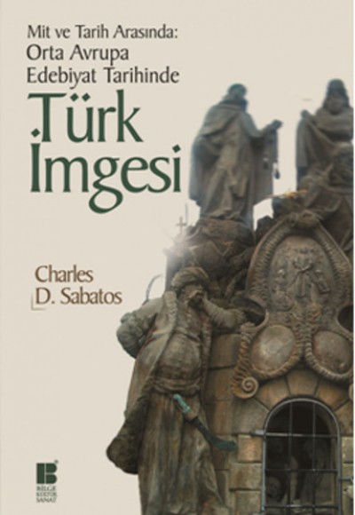 Mit ve Tarih Arasında: Orta Avrupa Edebiyat Tarihinde Türk İmgesi