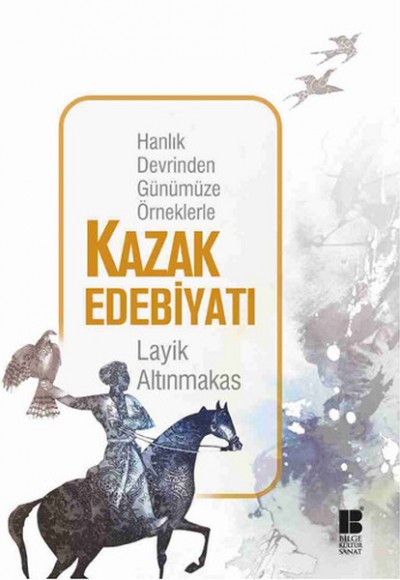 Hanlık Devrinden Günümüze Örneklerle Kazak Edebiyatı