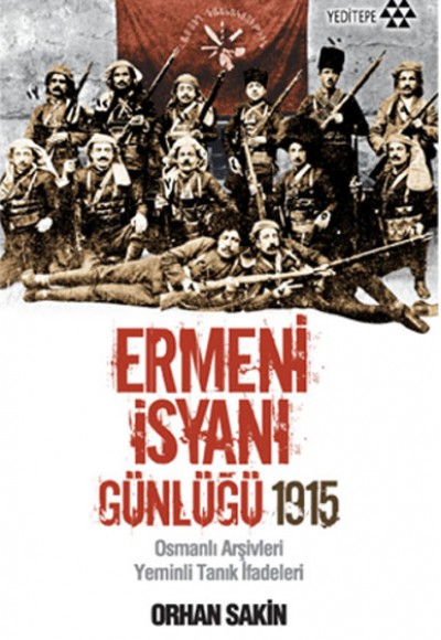 Ermeni İsyanı Günlüğü 1915  Osmanlı Arşivleri Yeminli Tanık İfadeleri