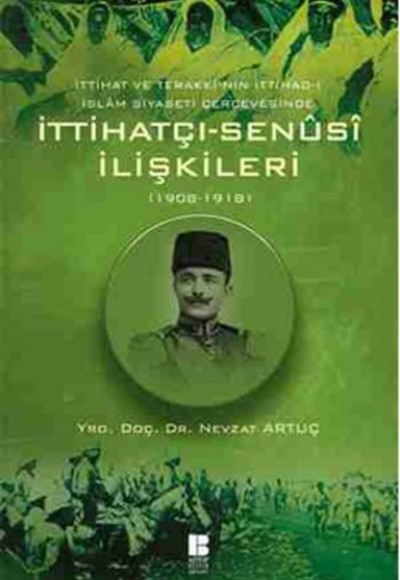 İttihat ve Terakki'nin İttihad-ı İslam Siyaseti Çerçevesinde İttihatçı-Senusi İlişkileri (1908-1918)