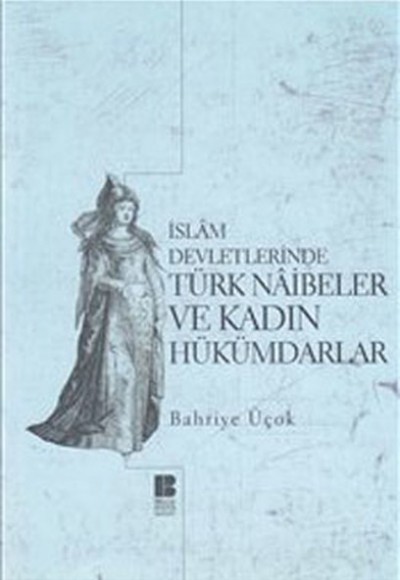 İslam Devletlerinde Türk Naibeler ve Kadın Hükümdarlar