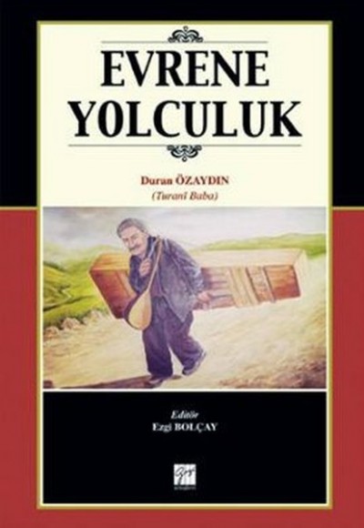 Evrene Yolculuk  Turani Baba'nın Hayatı,Sanatı ve Şiirleri