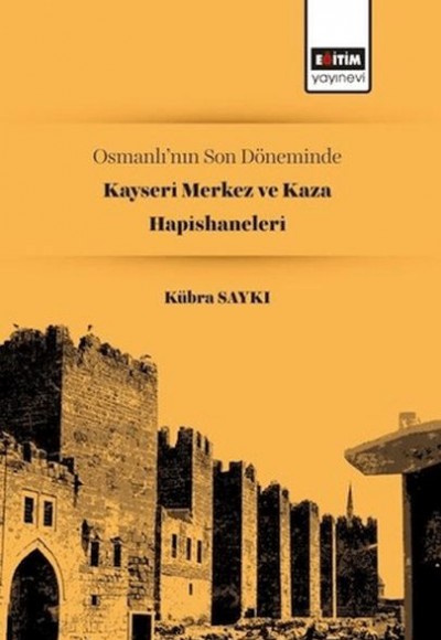 Osmanlı’nın Son Döneminde Kayseri Merkez ve Kaza Hapishaneleri