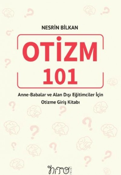 Otizm 101 Anne-Babalar Ve Alan Dışı Eğitimciler İçin Otizme Giriş Kitabı