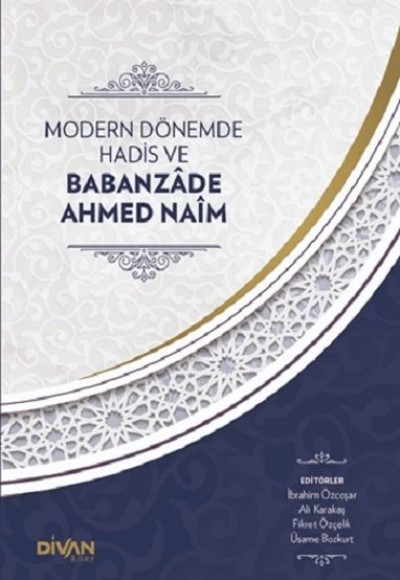 Modern Dönemde Hadis ve Babanzade Ahmed Naim (Ciltli)