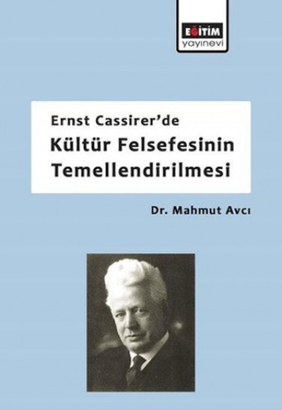 Ernst Cassirerde Kültür Felsefesinin Temellendirilmesi