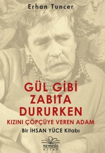 Gül Gibi Zabıta Dururken Kızını Çöpçüye Veren Adam - Bir İhsan Yüce Kitabı