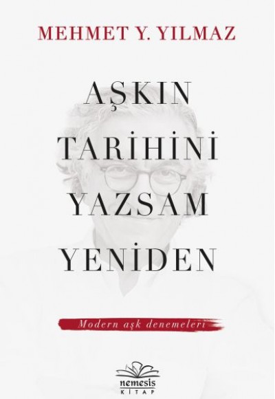 Aşkın Tarihini Yazsam Yeniden - Modern Aşk Denemeleri