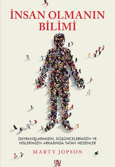 İnsan Olmanın Bilimi - Düşüncelerimizin ve Hislerimizin Arkasında Yatan Nedenler