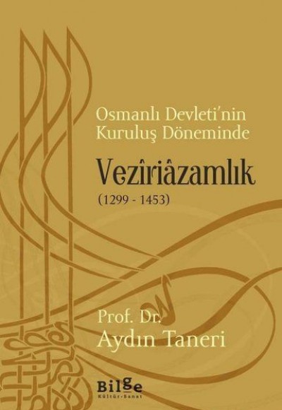 Osmanlı Devleti’nin Kuruluş Döneminde Veziriazamlık (1299 - 1453)