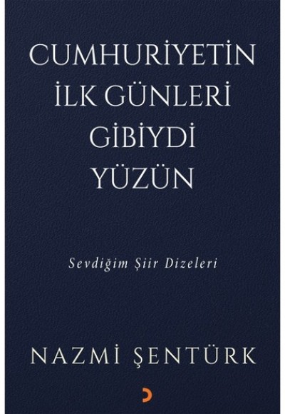 Cumhuriyetin İlk Günleri Gibiydi Yüzün - Sevdiğim Şiir Dizeleri