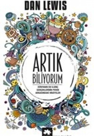 Artık Biliyorum - Dünyanın En ilginç Gerçeklerinin Perde Arkasındaki Hikayeler