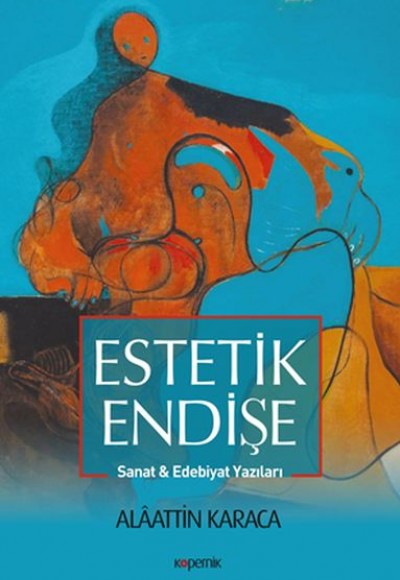 Estetik Endişe - Sanat ve Edebiyat Yazıları