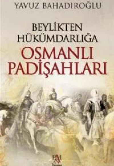 Beylikten Hükümdarlığa Osmanlı Padişahları (Ciltli)